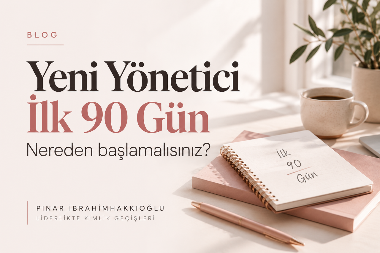 Yeni Yönetici Oldum: İlk 90 Günde Ne Yapmalıyım?